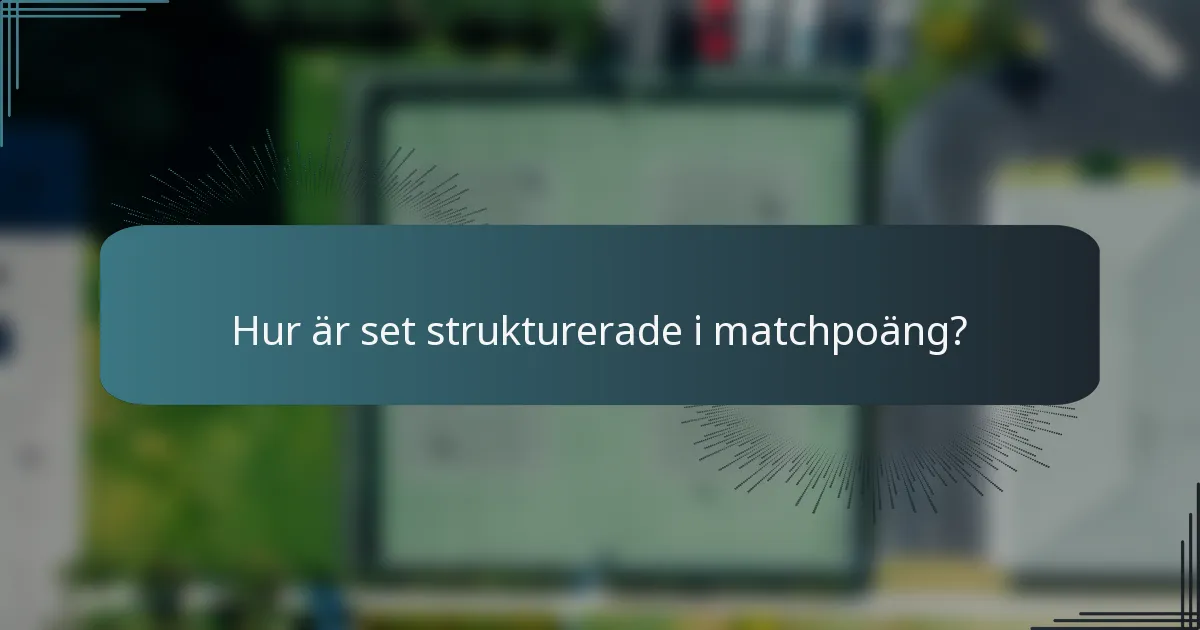 Hur är set strukturerade i matchpoäng?