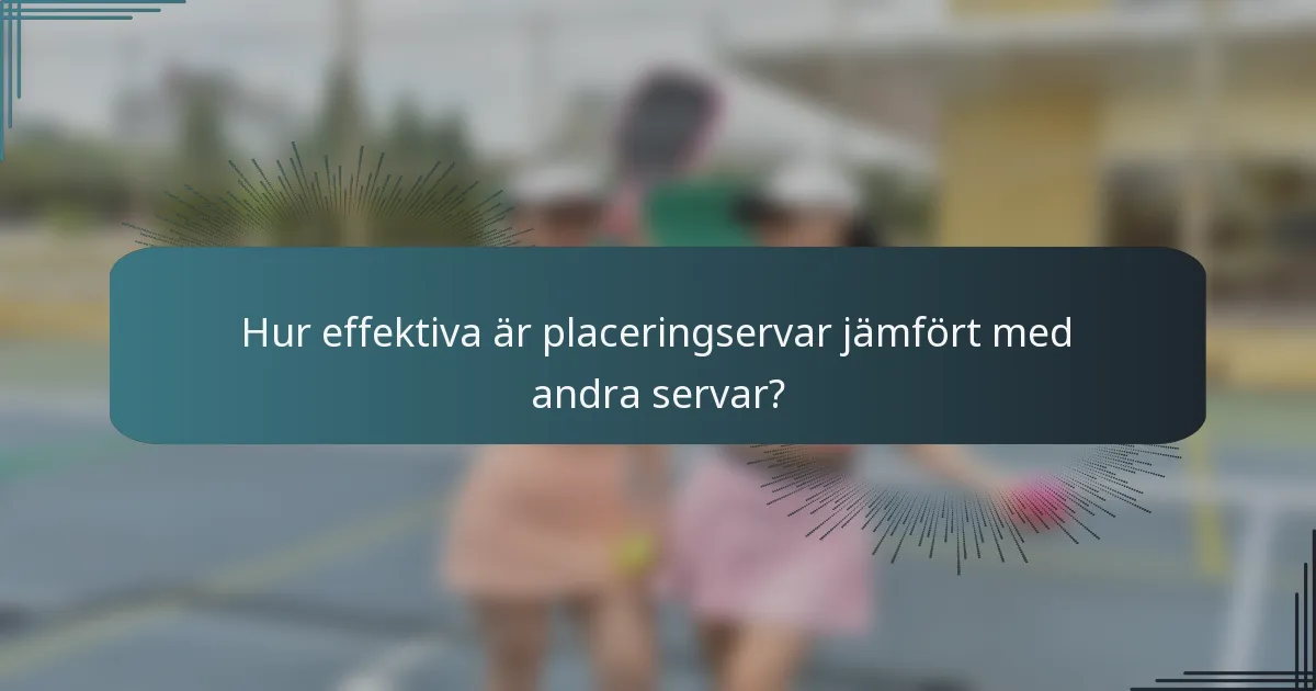 Hur effektiva är placeringservar jämfört med andra servar?