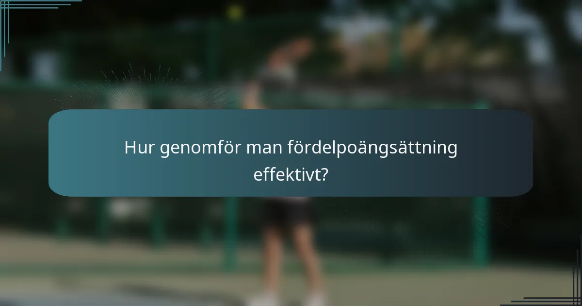 Hur genomför man fördelpoängsättning effektivt?