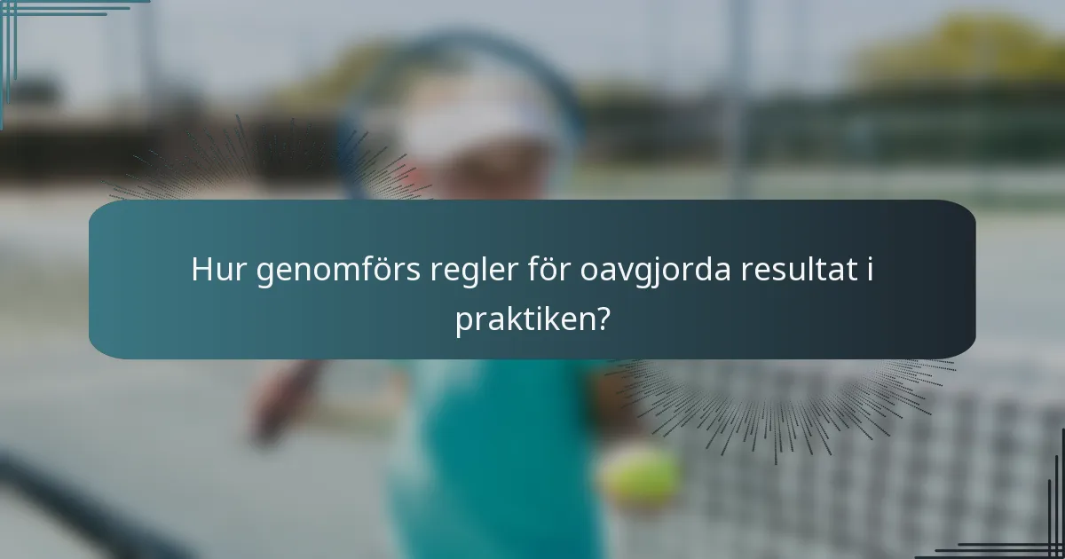 Hur genomförs regler för oavgjorda resultat i praktiken?