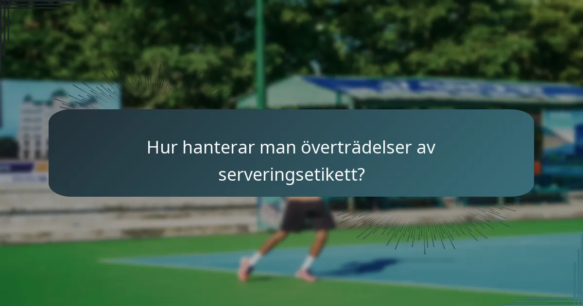 Hur hanterar man överträdelser av serveringsetikett?