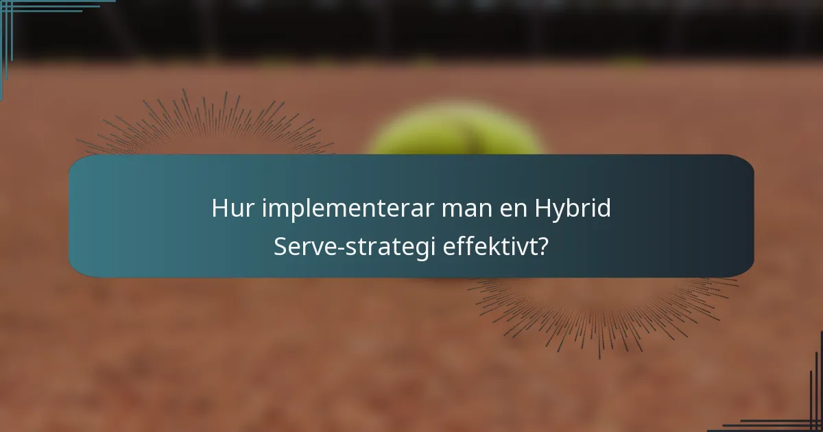 Hur implementerar man en Hybrid Serve-strategi effektivt?