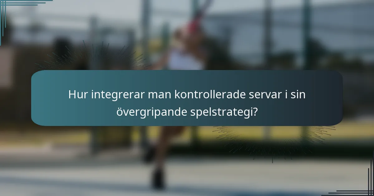 Hur integrerar man kontrollerade servar i sin övergripande spelstrategi?