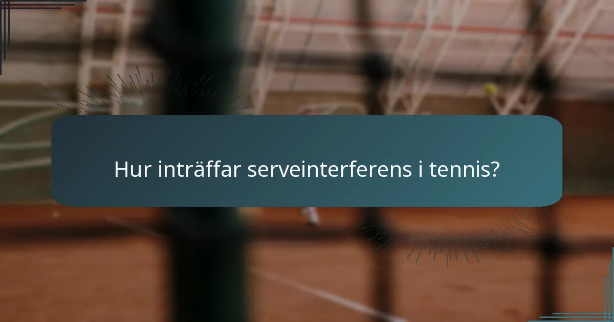 Hur inträffar serveinterferens i tennis?