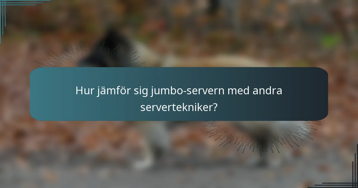 Hur jämför sig jumbo-servern med andra servertekniker?