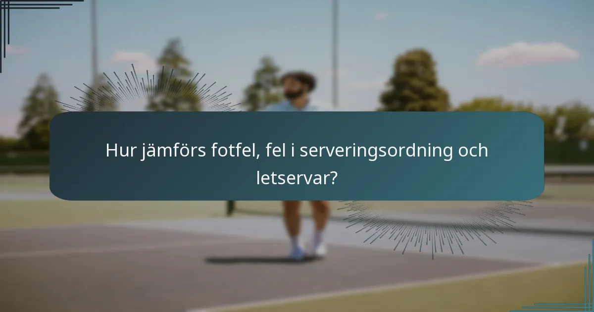 Hur jämförs fotfel, fel i serveringsordning och letservar?
