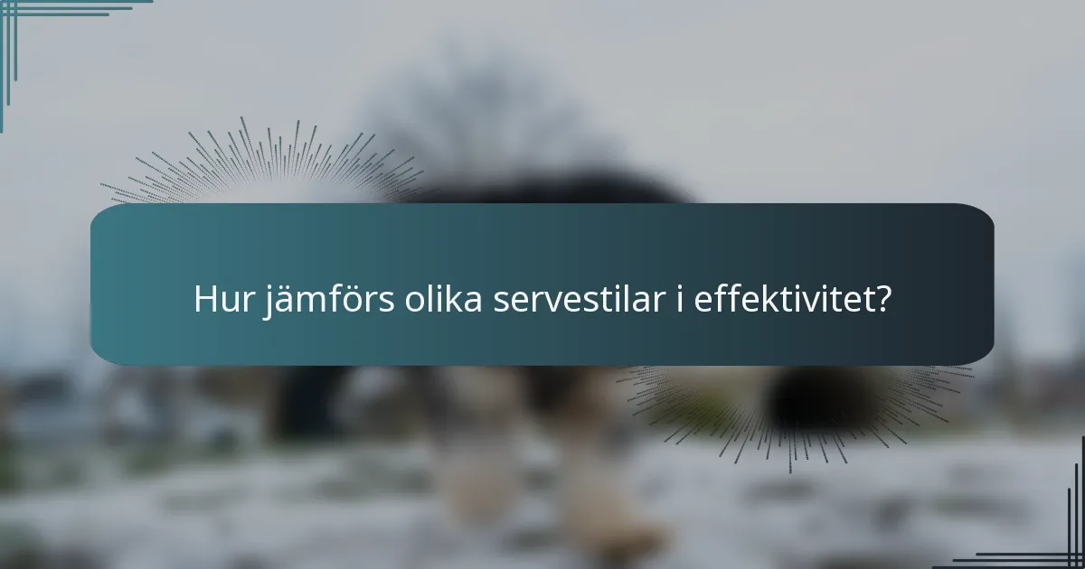 Hur jämförs olika servestilar i effektivitet?