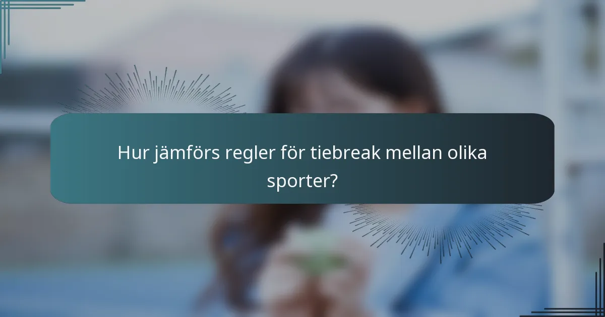 Hur jämförs regler för tiebreak mellan olika sporter?