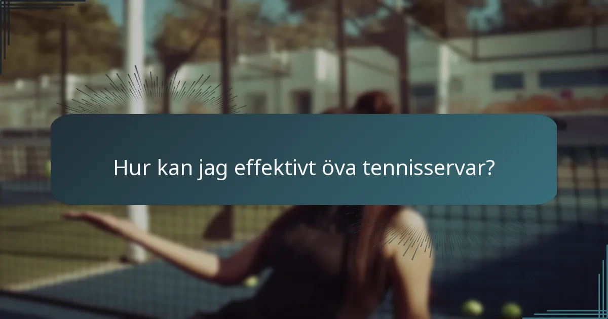 Hur kan jag effektivt öva tennisservar?