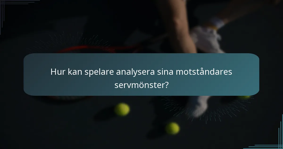 Hur kan spelare analysera sina motståndares servmönster?