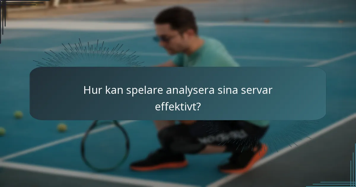Hur kan spelare analysera sina servar effektivt?