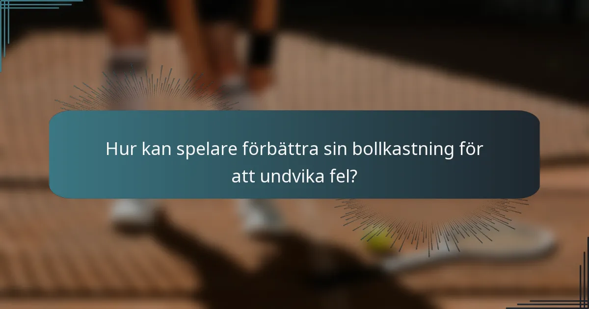 Hur kan spelare förbättra sin bollkastning för att undvika fel?