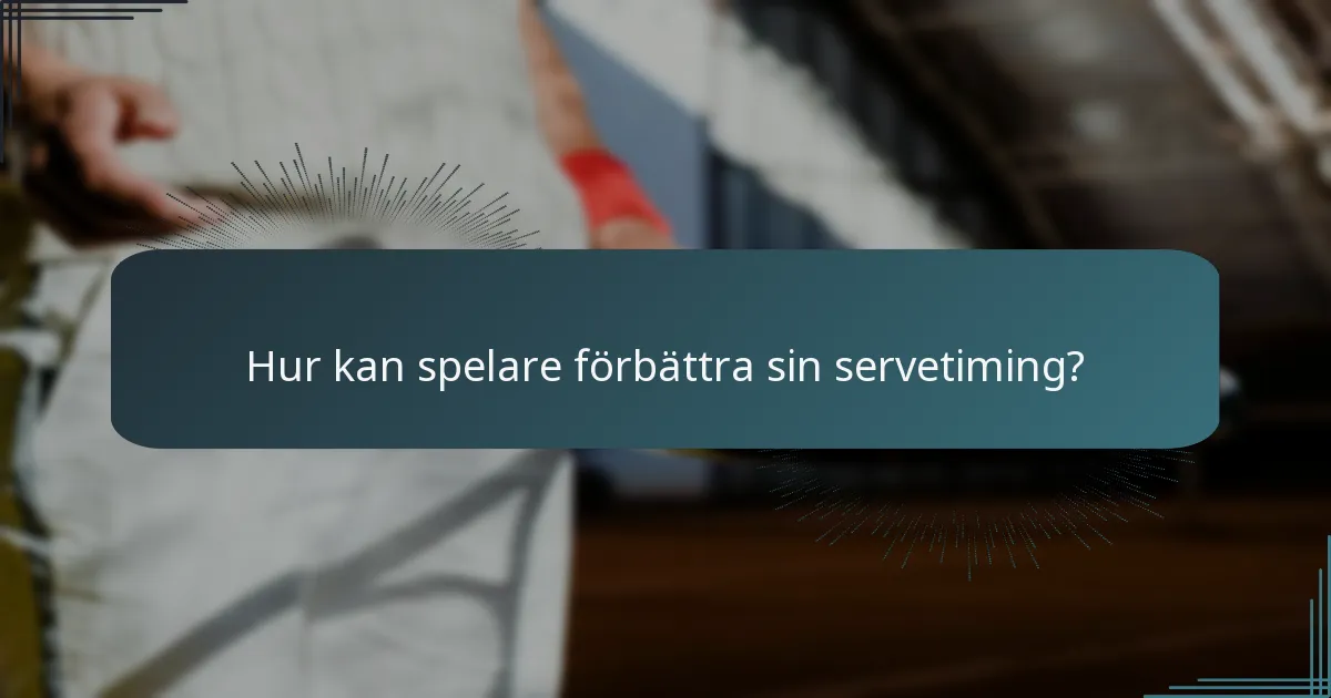 Hur kan spelare förbättra sin servetiming?