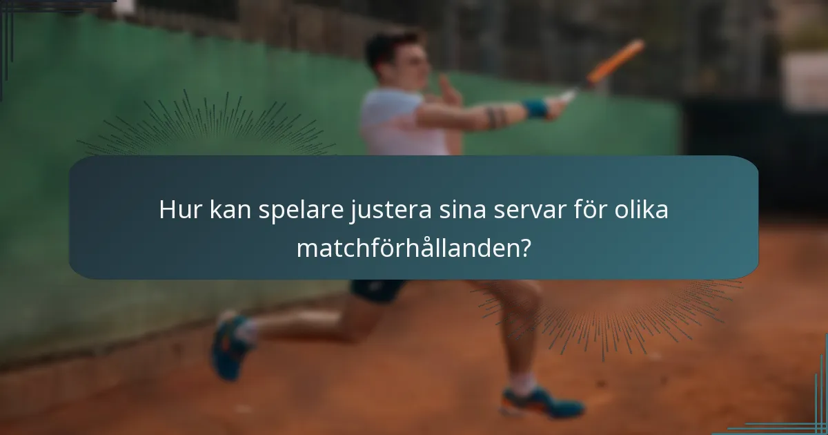 Hur kan spelare justera sina servar för olika matchförhållanden?