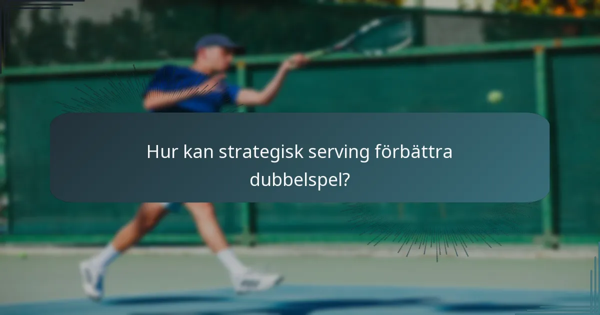 Hur kan strategisk serving förbättra dubbelspel?
