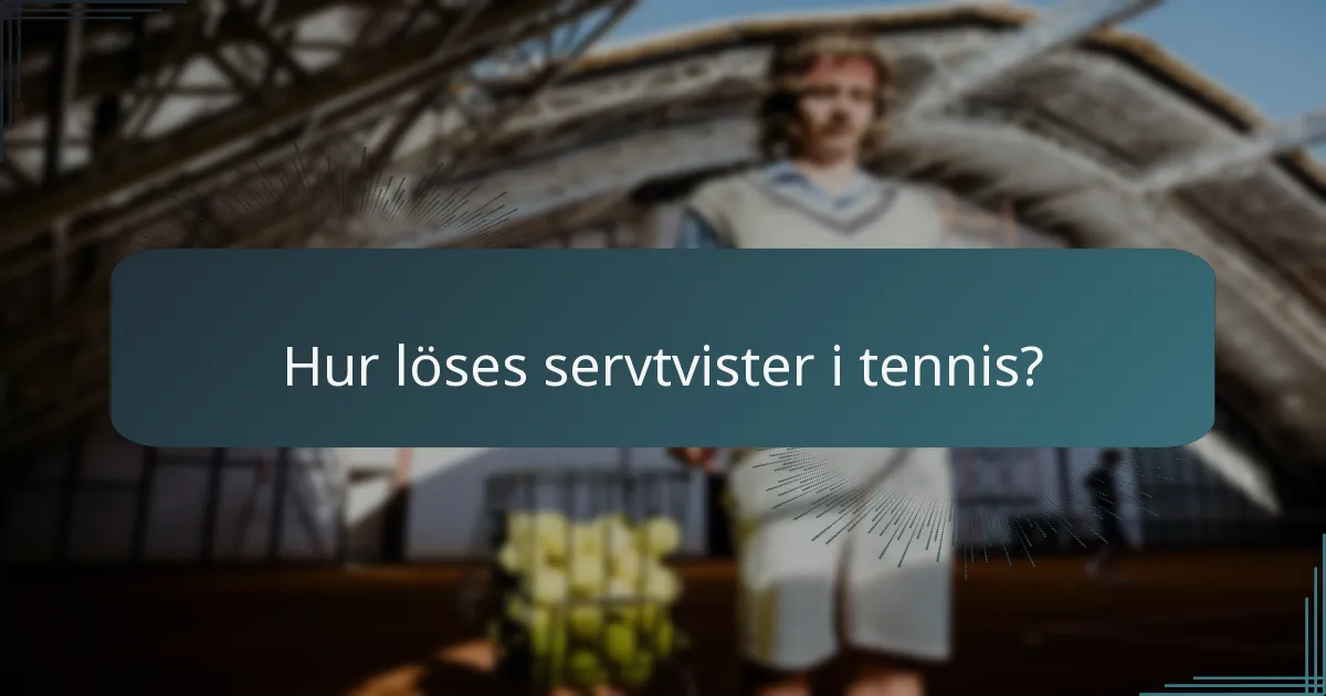 Hur löses servtvister i tennis?