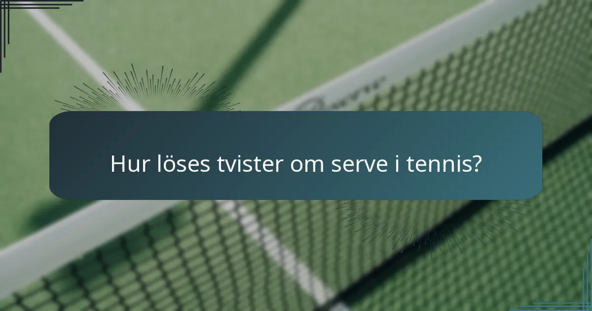 Hur löses tvister om serve i tennis?