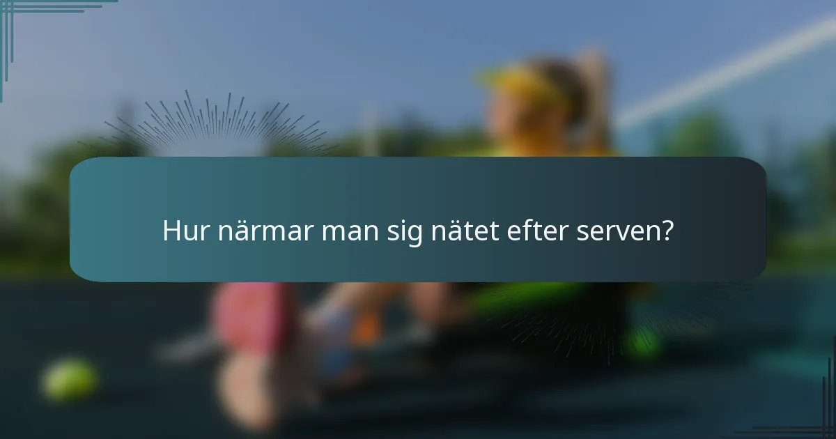Hur närmar man sig nätet efter serven?