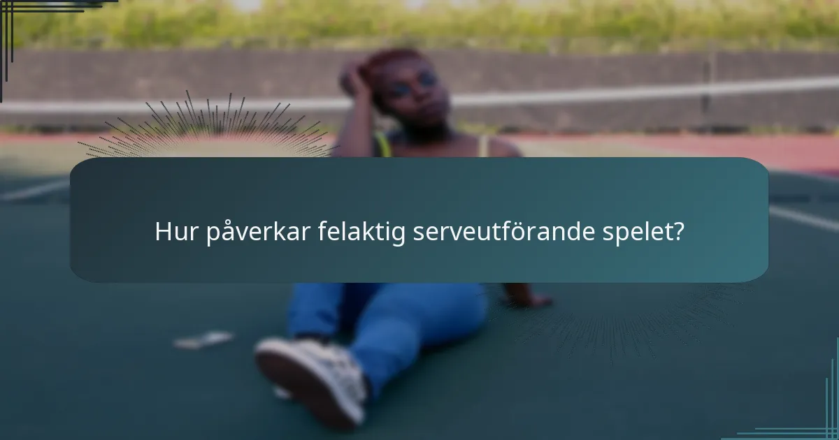 Hur påverkar felaktig serveutförande spelet?