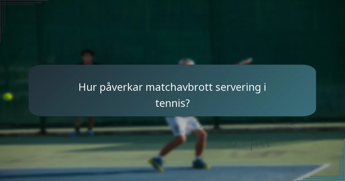 Hur påverkar matchavbrott servering i tennis?
