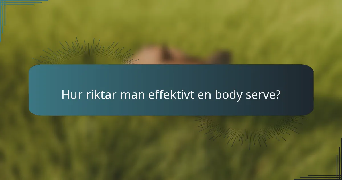 Hur riktar man effektivt en body serve?