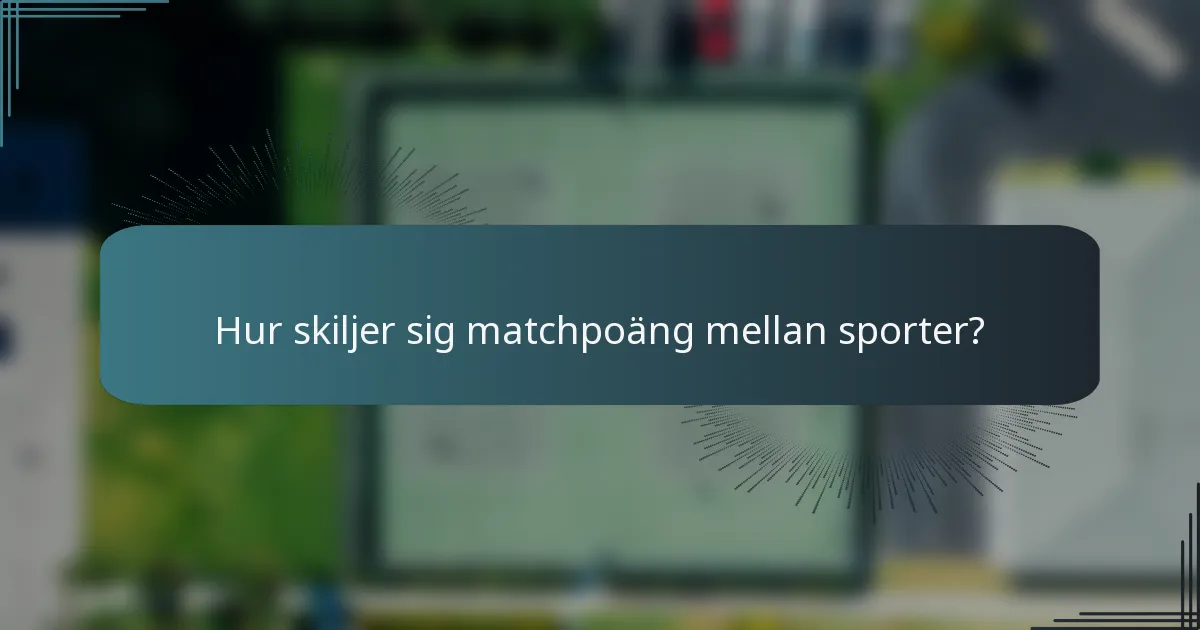 Hur skiljer sig matchpoäng mellan sporter?