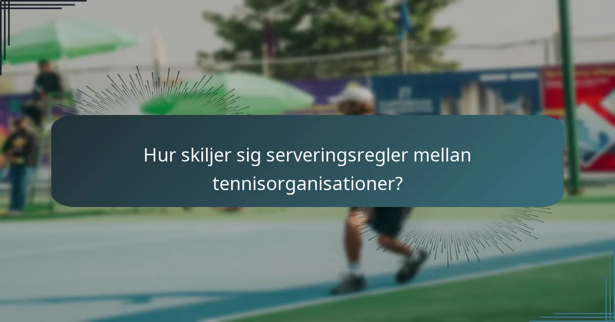 Hur skiljer sig serveringsregler mellan tennisorganisationer?