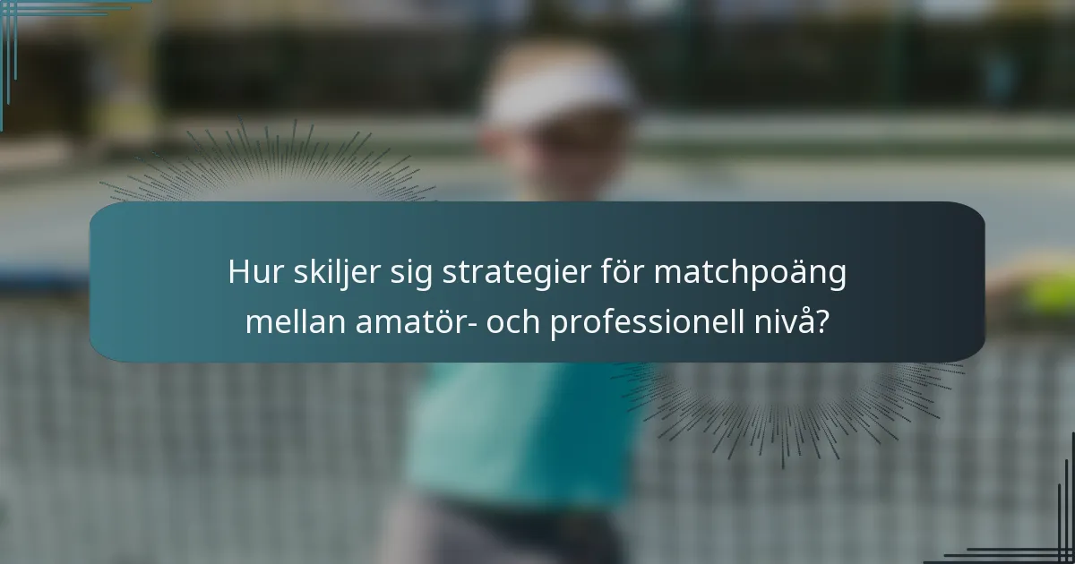 Hur skiljer sig strategier för matchpoäng mellan amatör- och professionell nivå?
