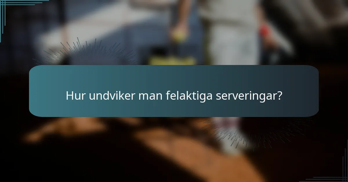 Hur undviker man felaktiga serveringar?
