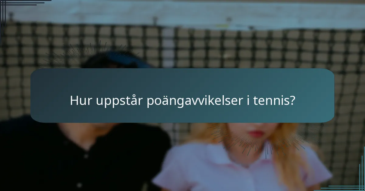 Hur uppstår poängavvikelser i tennis?