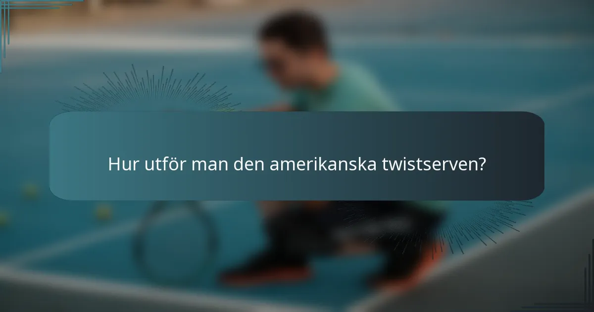Hur utför man den amerikanska twistserven?