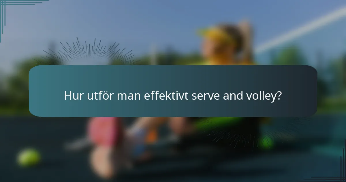 Hur utför man effektivt serve and volley?