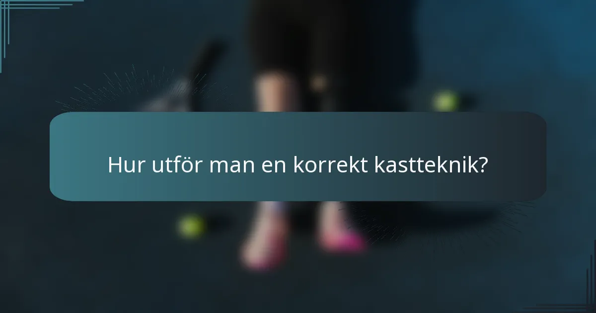 Hur utför man en korrekt kastteknik?