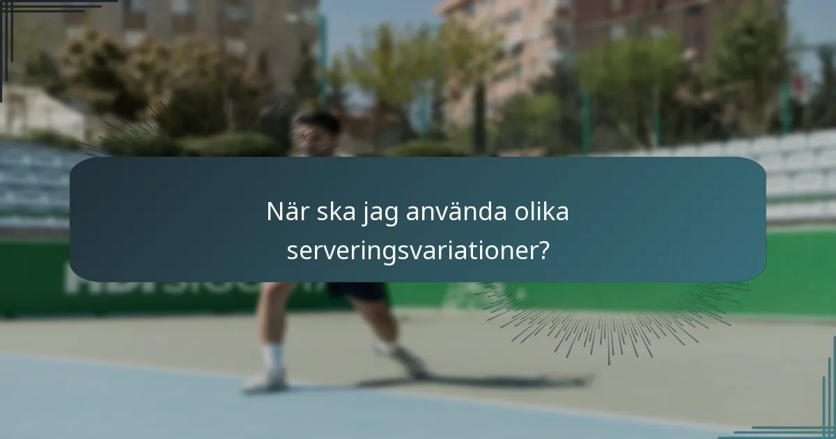 När ska jag använda olika serveringsvariationer?