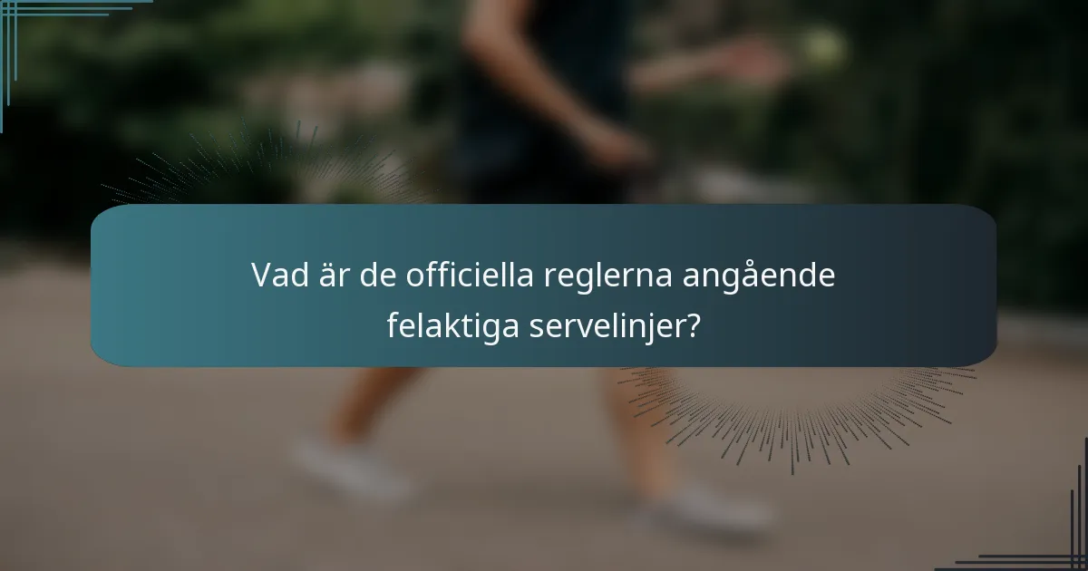 Vad är de officiella reglerna angående felaktiga servelinjer?