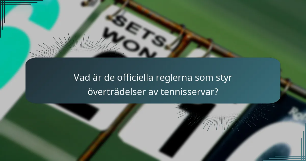Vad är de officiella reglerna som styr överträdelser av tennisservar?