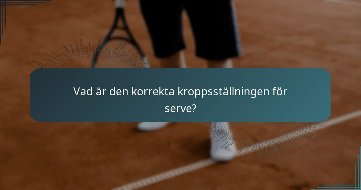 Vad är den korrekta kroppsställningen för serve?