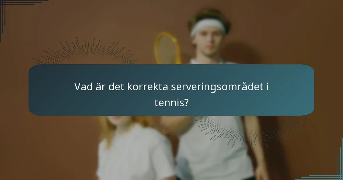 Vad är det korrekta serveringsområdet i tennis?