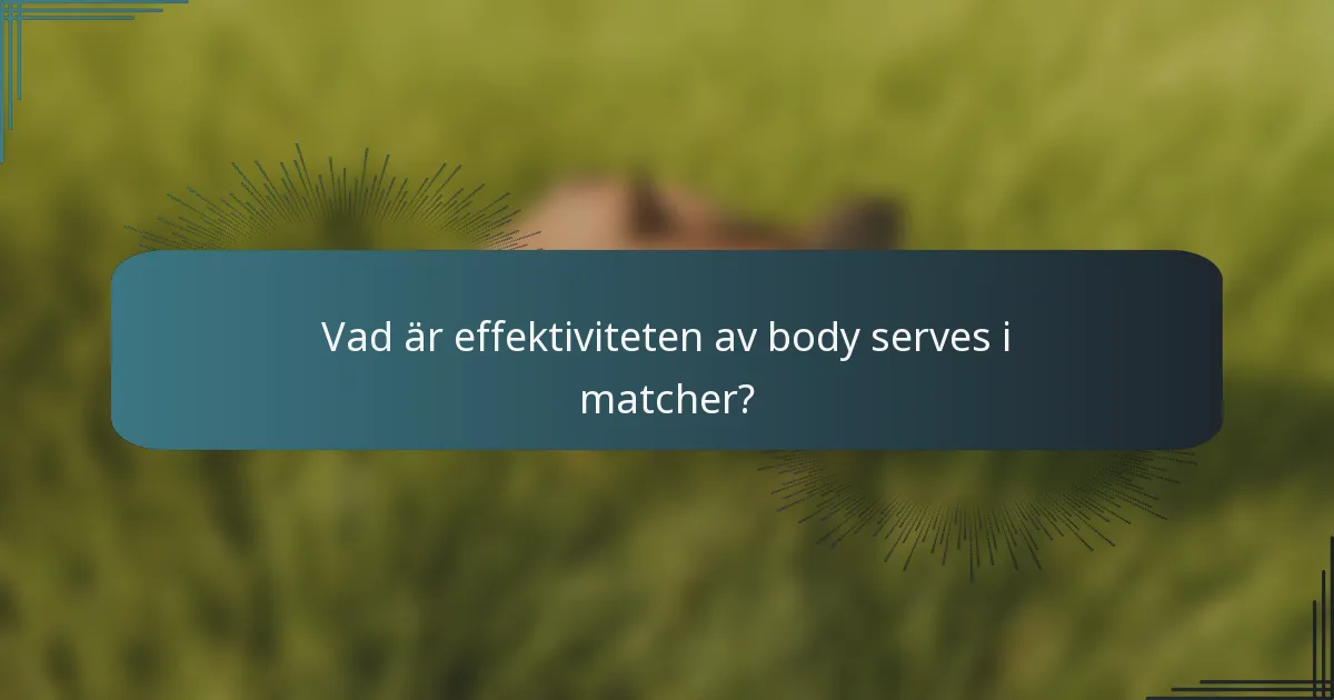 Vad är effektiviteten av body serves i matcher?