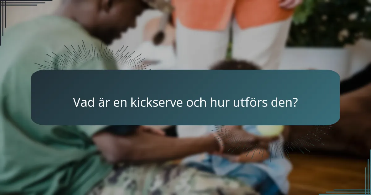 Vad är en kickserve och hur utförs den?