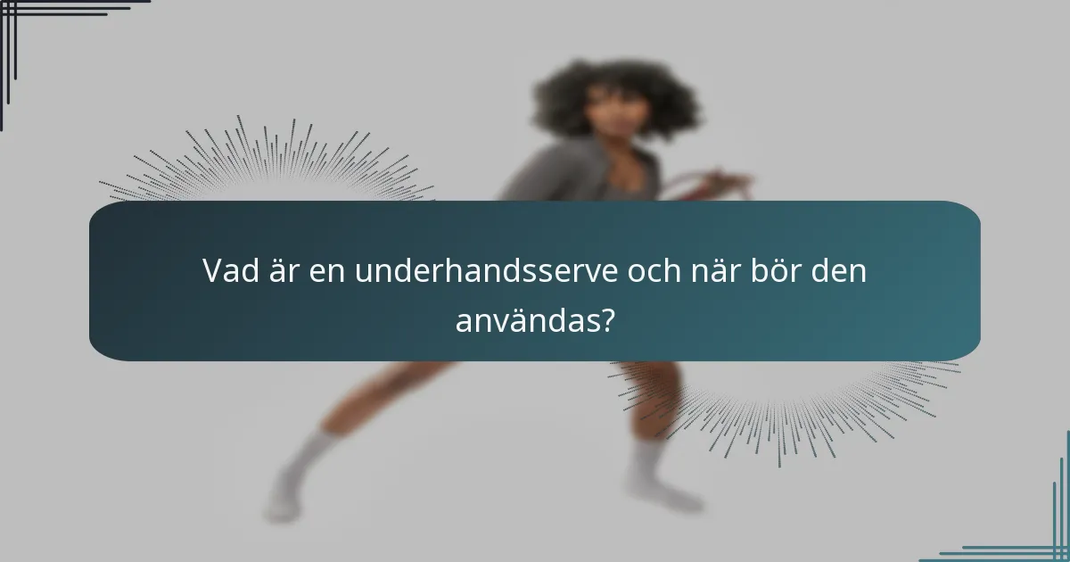Vad är en underhandsserve och när bör den användas?