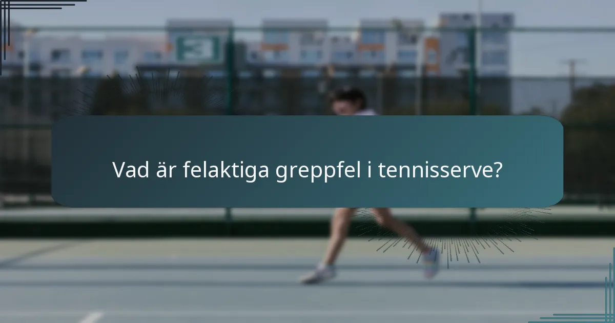 Vad är felaktiga greppfel i tennisserve?