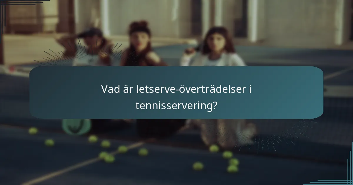 Vad är letserve-överträdelser i tennisservering?