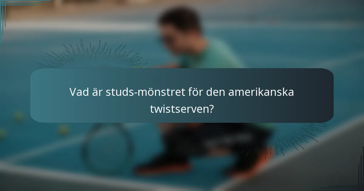 Vad är studs-mönstret för den amerikanska twistserven?