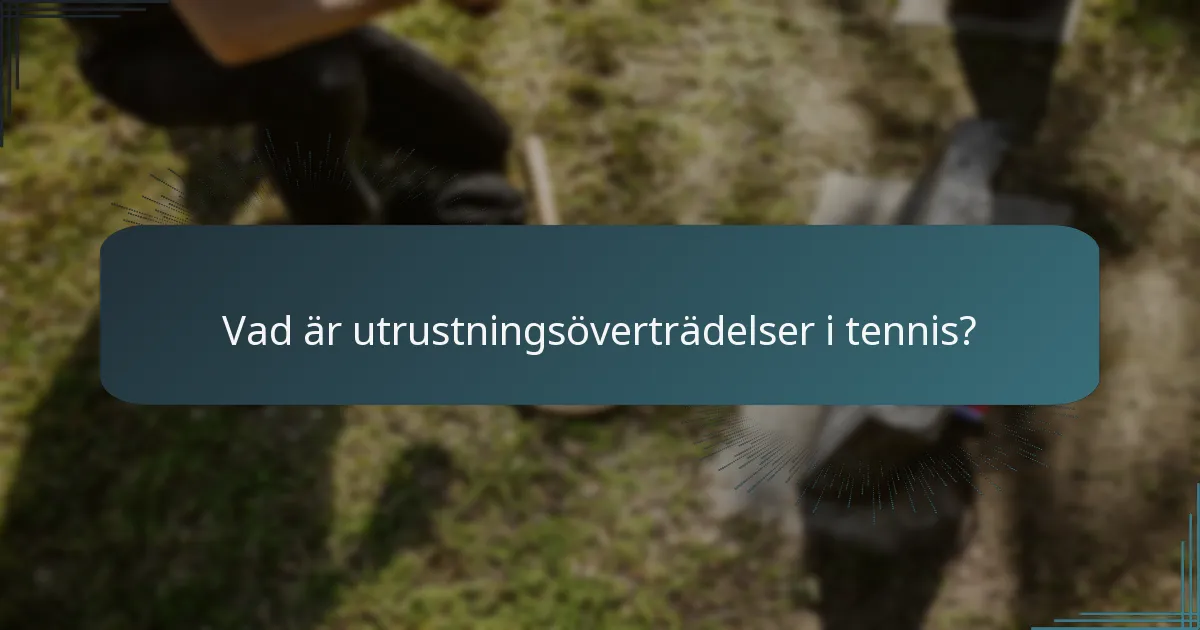 Vad är utrustningsöverträdelser i tennis?