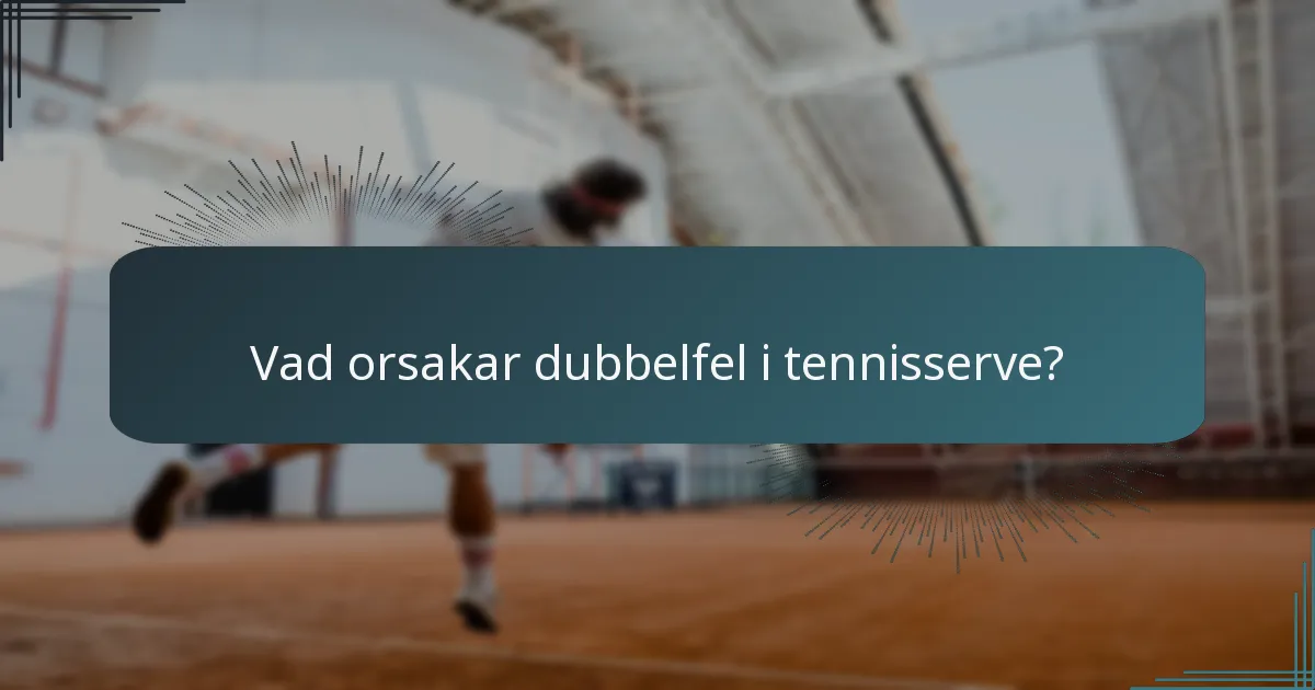 Vad orsakar dubbelfel i tennisserve?