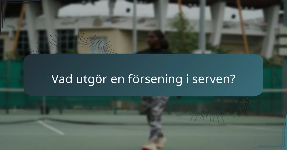 Vad utgör en försening i serven?