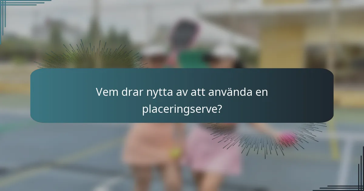 Vem drar nytta av att använda en placeringserve?
