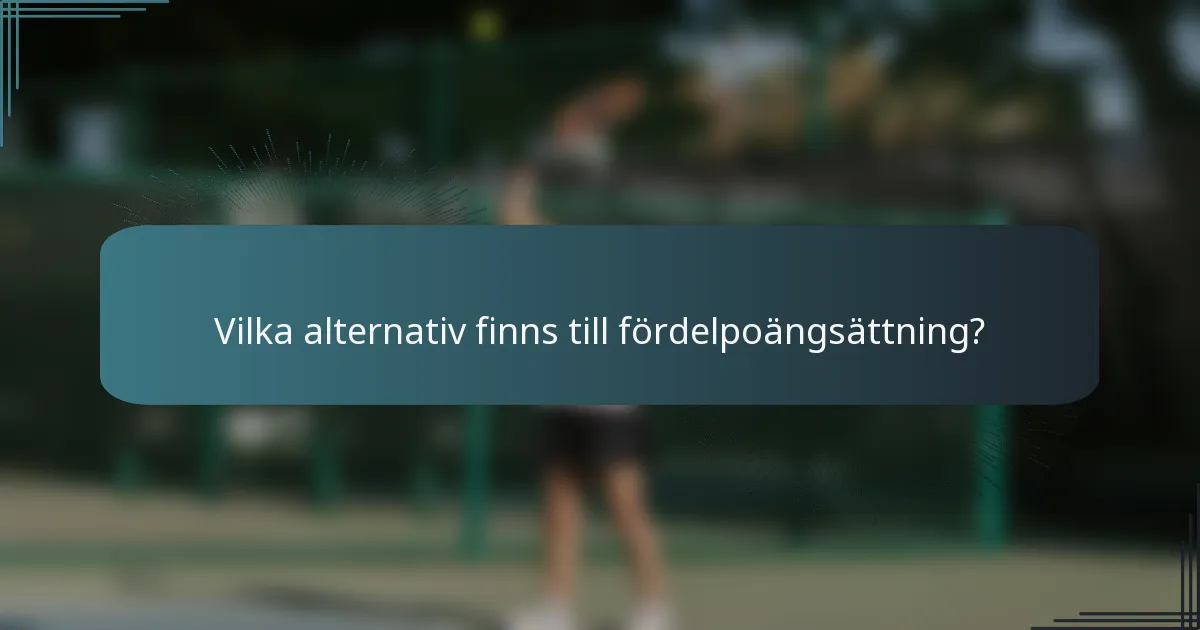 Vilka alternativ finns till fördelpoängsättning?
