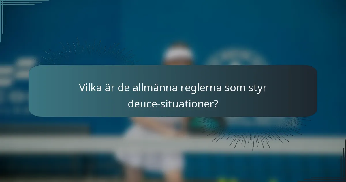 Vilka är de allmänna reglerna som styr deuce-situationer?